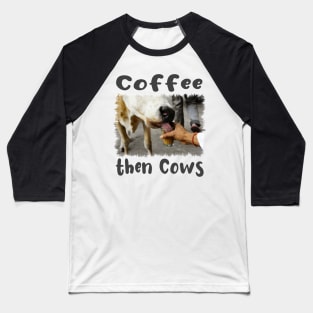 Coffee then Cows Funny Baseball T-Shirt